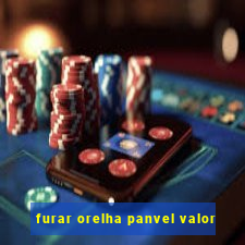 furar orelha panvel valor